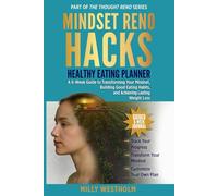 Mindset Reno Hacks Healthy Eating Planner: A 6-Week Guide to Transforming Your Mindset, Building Good Eating Habits, and Achieving Lasting Weight Loss. (The Thought Reno)