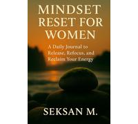 Mindset Reset for Women: A Daily Journal to Release, Refocus, and Reclaim Your Energy