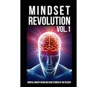 Mindset RevolutionTrue Stories of Personal Growth Vol.1: Dozens of Real Case Studies on How to Increase Self-Esteem, Overcome All Limitations and Grow Beyond Your Past (The Mindset Revolution)