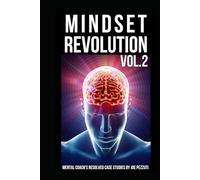 Mindset RevolutionTrue Stories of Personal Growth Vol.2: Dozens of Real Case Studies on How to Increase Self-Esteem, Overcome All Limitations and Grow Beyond Your Past (The Mindset Revolution)