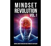 Mindset RevolutionTrue Stories of Personal Growth Vol.2: Dozens of Real Case Studies on How to Increase Self-Esteem, Overcome All Limitations and Grow Beyond Your Past (The Mindset Revolution)