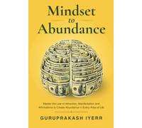 Mindset to Abundance: Master the Law of Attraction, Manifestation & Affirmations to Create Abundance in Every Area of Life