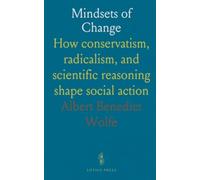 Mindsets of Change: How conservatism, radicalism, and scientific reasoning shape social action