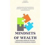Mindsets of Wealth: Unlocking Financial Success Through Psychological Insight: Harnessing Psychological Insight to Propel Financial Independence