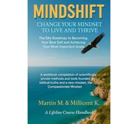 MINDSHIFT - CHANGE YOUR MINDSET TO LIVE AND THRIVE: The 5As Roadmap to Becoming Your Best Self, and achieving your most important goals (Mindset Shift)