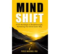 MINDSHIFT: From Bondage to Breakthrough, Renewing the Mind God's Way