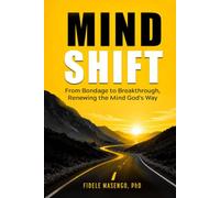 MINDSHIFT: From Bondage to Breakthrough, Renewing the Mind God's Way