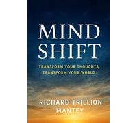 Mindshift: Transform Your Thoughts, Transform Your World