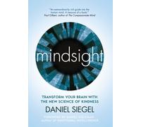 Mindsight : Transform Your Brain with the New Science of Kindness