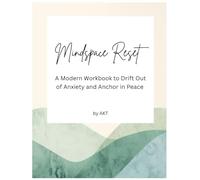 Mindspace Reset: A Modern Workbook to Drift Out of Anxiety and Anchor in Peace