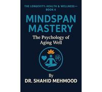 Mindspan Mastery: The Psychology of Aging Well (The Longevity, Health & Wellness Series)