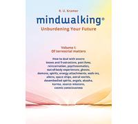 MindWalking (R) - Unburdening Your Future: Volume I: Of terrestrial matters