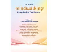 MindWalking® - Unburdening Your Future: Volume II: Of extraterrestrial matters