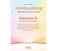 MindWalking® - Unburdening Your Future: Volume II: Of extraterrestrial matters