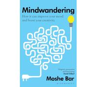 Mindwandering : How It Can Improve Your Mood and Boost Your Creativity
