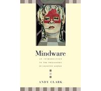 Mindware: An Introduction to the Philosophy of Cognitive Science