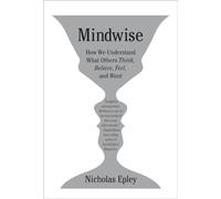 Mindwise: How We Understand What Others Think, Believe, Feel, and Want