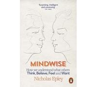 Mindwise: How We Understand What Others Think, Believe, Feel, and Want by Nicholas Epley (2015-02-05)