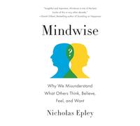 Mindwise: Why We Misunderstand What Others Think, Believe, Feel, and Want
