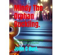 Mindy The Orphan Duckling.: How One Duckling found her forever Family of Ducks?