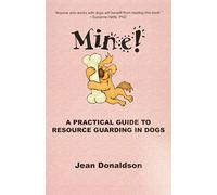 Mine!: A Practical Guide to Resource Guarding in Dogs
