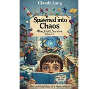 Mine, Craft, Survive: The unofficial diary of a Minecraft kid: Volume 1: Spawned into Chaos
