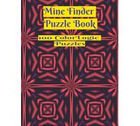 Mine Finder Puzzle Book 100 Color Logic Puzzles: Fun Mine Sweeper Style Activity Game for Kids and Adults (8.5 × 11)