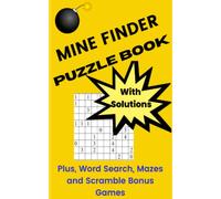 Mine Finder Puzzle Book: Mine Sweeper Puzzle Book, PLUS Bonus Puzzle games: Mazes, Word Search, Scramble