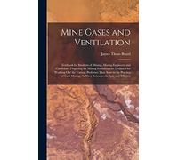 Mine Gases and Ventilation: Textbook for Students of Mining, Mining Engineers and Candidates Preparing for Mining Examinations Designed for Working ... As They Relate to the Safe and Effecien