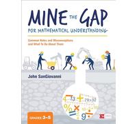 Mine the Gap for Mathematical Understanding, Grades 3-5: Common Holes and Misconceptions and What To Do About Them (Corwin Mathematics Series)