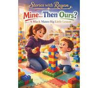 Mine… Then Ours: A Children’s Book About Sharing, Boundaries & Ownership (Stories with Rayan)