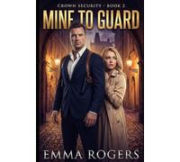 Mine to Guard: A Royal Bodyguard Romance (The Crown Security)