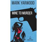 Mine To Murder: A pulse-racing and gripping psychological thriller with a shocking twist (Noir Crime Novels)