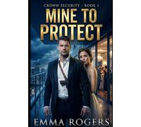 Mine to Protect: A Billionaire Bodyguard Romance (The Crown Security)