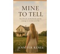 Mine to Tell: Heartbreak, motherhood and finding yourself again