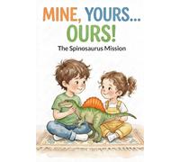 Mine, Yours... Ours!: A Sweet Dinosaur Story About Sharing, Siblings & Big Feelings (Little Hands, Big Feelings - La Noe)