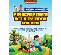 Minecraft Activity Book: 50+ Exciting Games: Minecrafter's Activity Book for Kids: Family-Friendly Activities for Exploring Topics in Science, ... Art, and Math (Unofficial Minecraft Book)