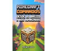 MINECRAFT COMANDOS DESDE LO BÁSICO A LOS AVANZADOS - Versión en Español