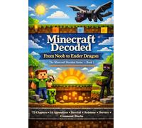 Minecraft Decoded: From Noob to Ender Dragon: The Complete Guide to Minecraft - Written for Kids
