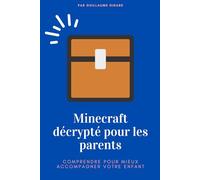 Minecraft Décrypté pour les parents: Comprendre pour mieux accompagner votre enfant