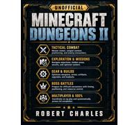MINECRAFT DUNGEONS II: THE UNOFFICIAL STRATEGY GUIDE TO COMBAT, EXPLORATION, GEAR, BUILDS, BOSS BATTLES, SECRETS, MULTIPLAYER, AND 100% COMPLETION