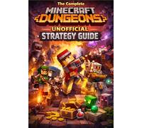Minecraft Dungeons The Complete Unofficial Strategy Guide