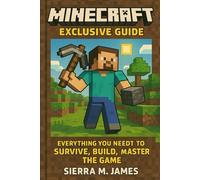 MINECRAFT Exclusive Guide: Everything You Need to Survive, Build, and Master the Game