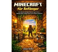 Minecraft für Anfänger: Der ultimative Einsteiger-Guide mit Tipps & Tricks zu Überleben, Bauen, Crafting, Farmen und den häufigsten Anfängerfehlern