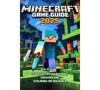 Minecraft Game Guide 2025: Essential Tips for Building, Surviving and Exploring the New World
