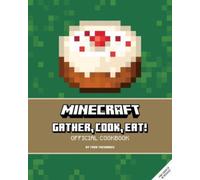Minecraft: Gather, Cook, Eat! An Official Cookbook