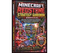 Minecraft Redstone Strategy Guidebook, Unofficial: Master Logic Circuits, Automated Farms, Storage Networks, Security Systems, Smart Machines, ... Technical Builds for Every Skill Level