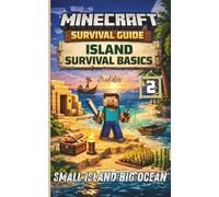 Minecraft Survival Guide Island Survival Basics: Survive on a Small Island Pro Tips & Tricks on Finding Food, Shelter, Ocean Safety, and Stay Alive Step by Step (Minecraft Survival Guide Series)