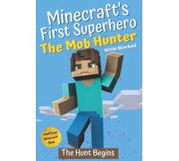Minecraft's First Superhero: The Mob Hunter (The Mob Hunter (Minecraft's First Superhero))