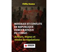 MINERAIS ET CONFLITS EN RÉPUBLIQUE DÉMOCRATIQUE DU CONGO: Acteurs, enjeux et modes de régulation (La RDC en mutations : de la guerre des ressources à ... : Minerais, pouvoir, agriculture et IA)
